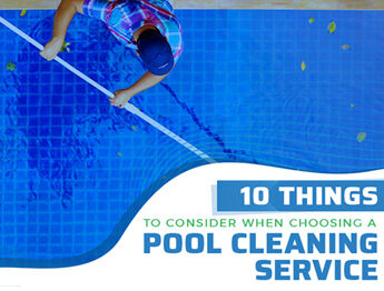 10 Things to Consider When Choosing a Pool Cleaning Service